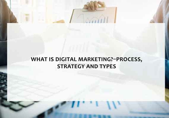What is digital marketing?–Process, Strategy and Types
