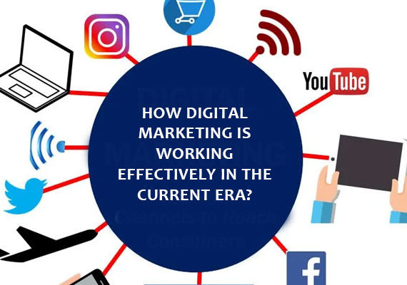 How digital marketing is working effectively in the current era?