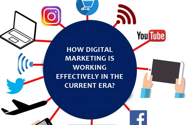 How digital marketing is working effectively in the current era?