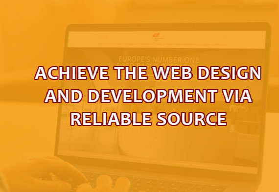 Achieve the web design and development via reliable source