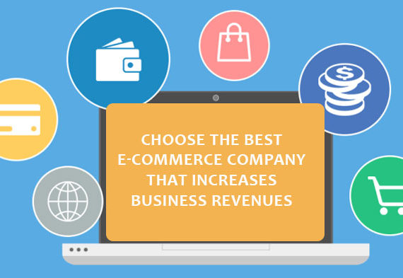 Choose the best E-commerce Company that increases business revenues