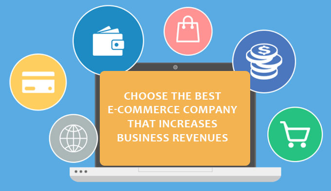 Choose the best E-commerce Company that increases business revenues