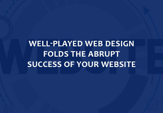 Well-played web design folds the abrupt success of your website