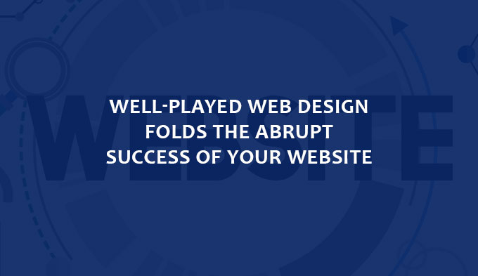 Well-played web design folds the abrupt success of your website