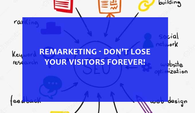 Remarketing - Don’t lose your visitors forever