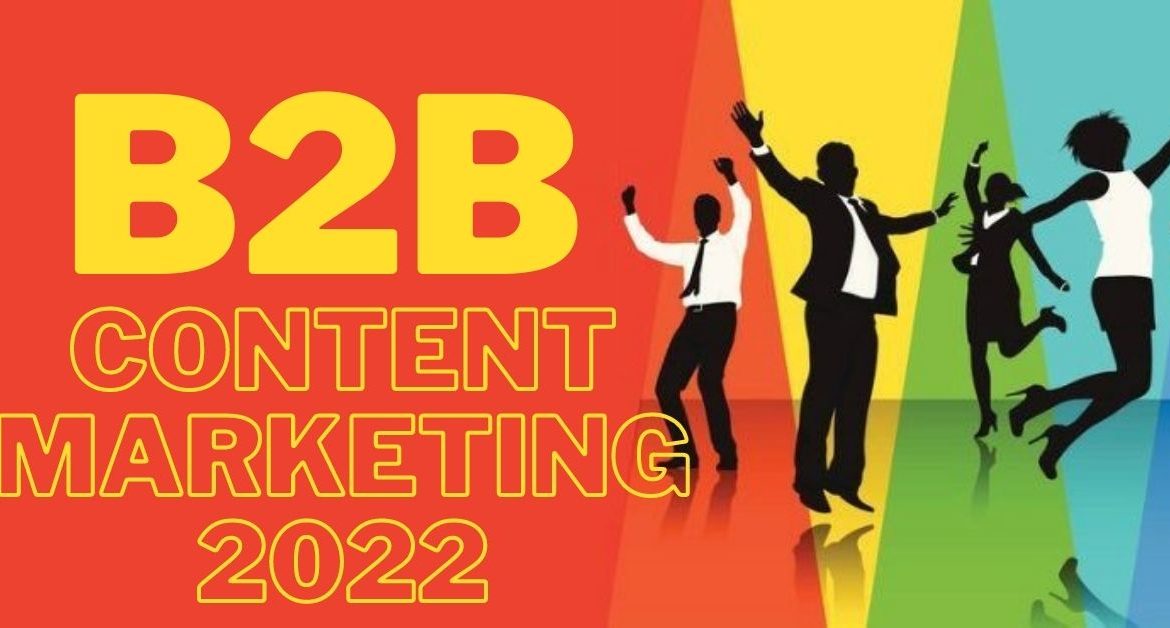 BUSINESS-TO –BUSINESS (B2B) CONTENT MARKETING BEST PRACTICES 2022