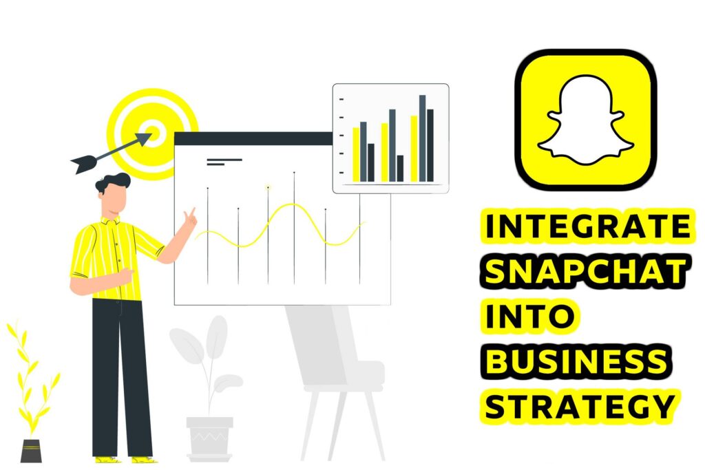 Integrate Snapchat into business strategy. 